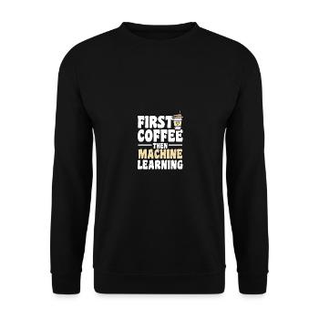 First Coffee Then Machine Learning for - Unisex Sweatshirt - black - Front - Alina (178cm) & Michal (187cm)