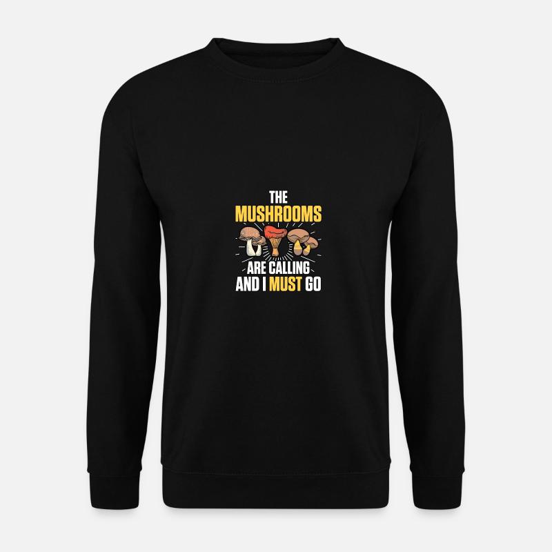 Die Pilze Rufen Und Ich Muss Auf Pilzjagd Gehen - Unisex Pullover - Schwarz