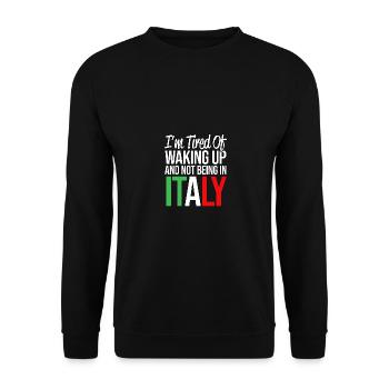 I'm Tired Of Waking Up And Not Being In Italy - Unisex Sweatshirt - black - Front - Alina (178cm) & Michal (187cm)