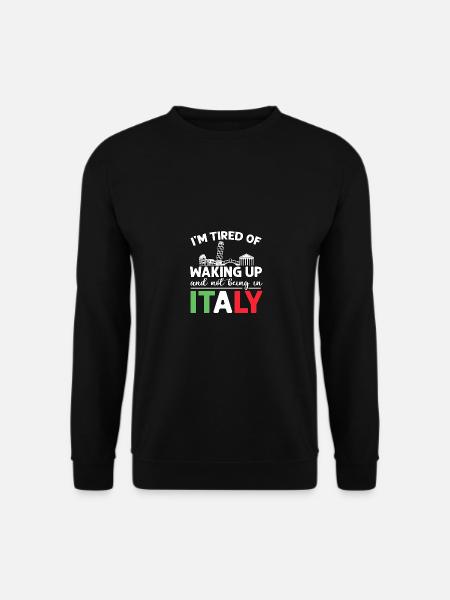 I'm Tired Of Waking Up And Not Being In Italy - Unisex Pullover - Schwarz