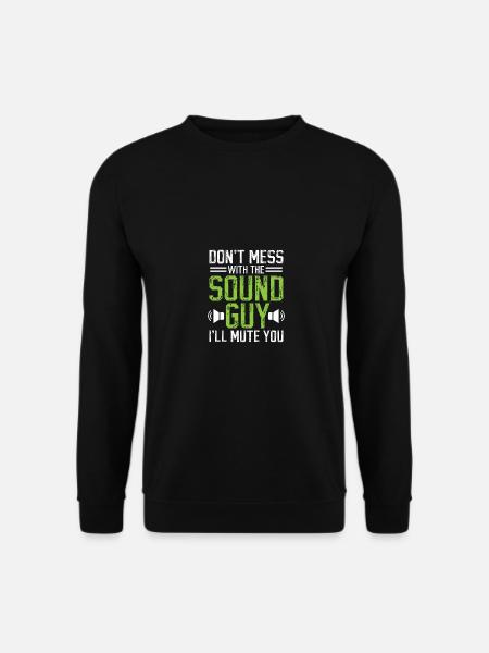 Don't Mess With The Sound Guy Audiotechniker - Unisex Pullover - Schwarz