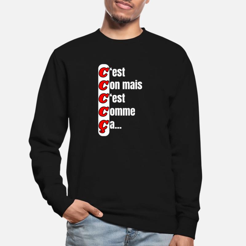 C'est con mais c'est comme ça Sweat-shirt Unisexe
