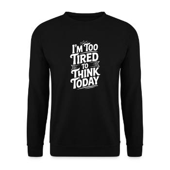 Ich bin heute zu müde, um zu denken. - Unisex Pullover - Schwarz - Vorne - Alina (178cm) & Michal (187cm)