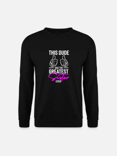 This Dude has the Greatest Sister Ever! - Unisex Sweatshirt - black