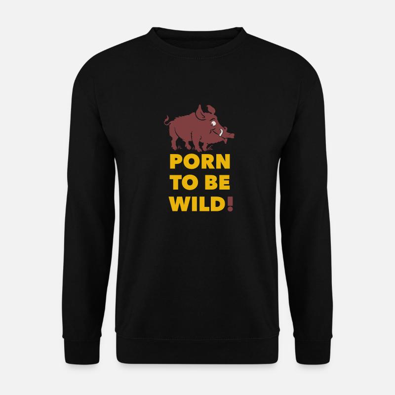PORN TO BE WILD - Unisex Pullover - Schwarz