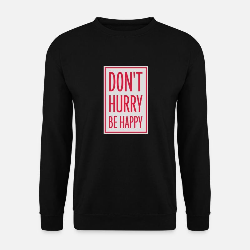 Don't hurry be happy - Unisex Sweatshirt - black