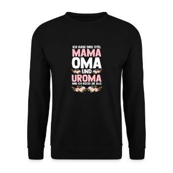 Ich Habe Drei Titel Mama Oma Und Uroma - Unisex Pullover - Schwarz - Vorne - Alina (178cm) & Michal (187cm)