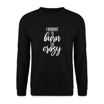 I Workout To Burn The Crazy Bodybuilding Fitness - Unisex Sweatshirt - black - Front - Alina (178cm) & Michal (187cm)
