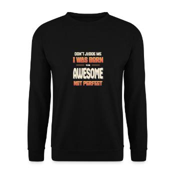 Dont Judge Me I Was Born To Be Awesome Not Perfect - Unisex Sweatshirt - black - Front - Alina (178cm) & Michal (187cm)