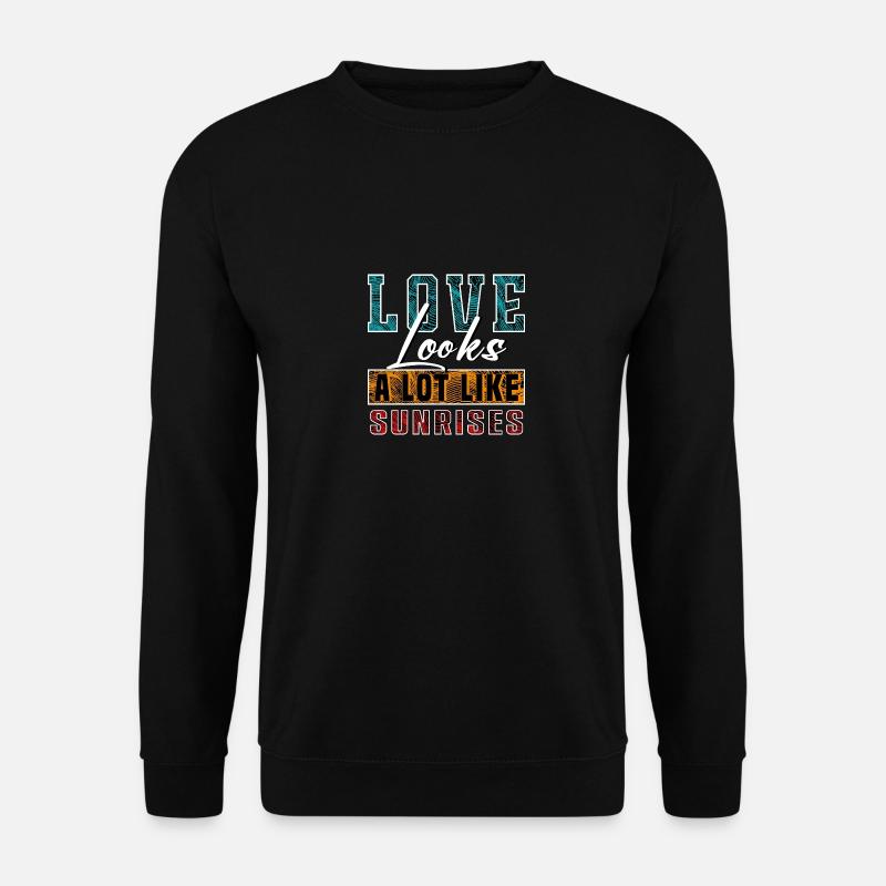 Liebe sieht Sonnenaufgängen sehr ähnlich - Unisex Pullover - Schwarz
