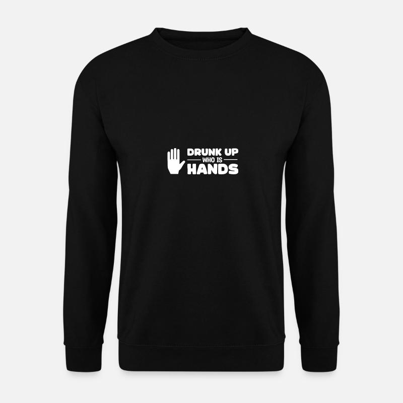 If you're drunk, you've got your hands full - Funny Tr - Unisex Sweatshirt - black