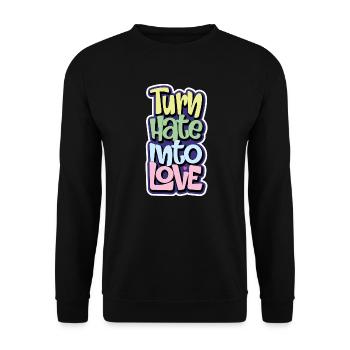 Turn Hate Into Love Inspirational Quote Men Women - Unisex Sweatshirt - black - Front - Alina (178cm) & Michal (187cm)