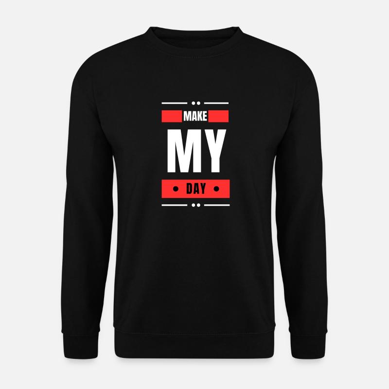 Make My Day - Sweat-shirt Unisexe - noir