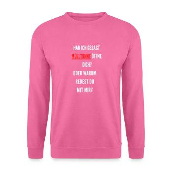 Hab ich gesagt Müll tonne öffne dich - Unisex Pullover - Pink - Vorne