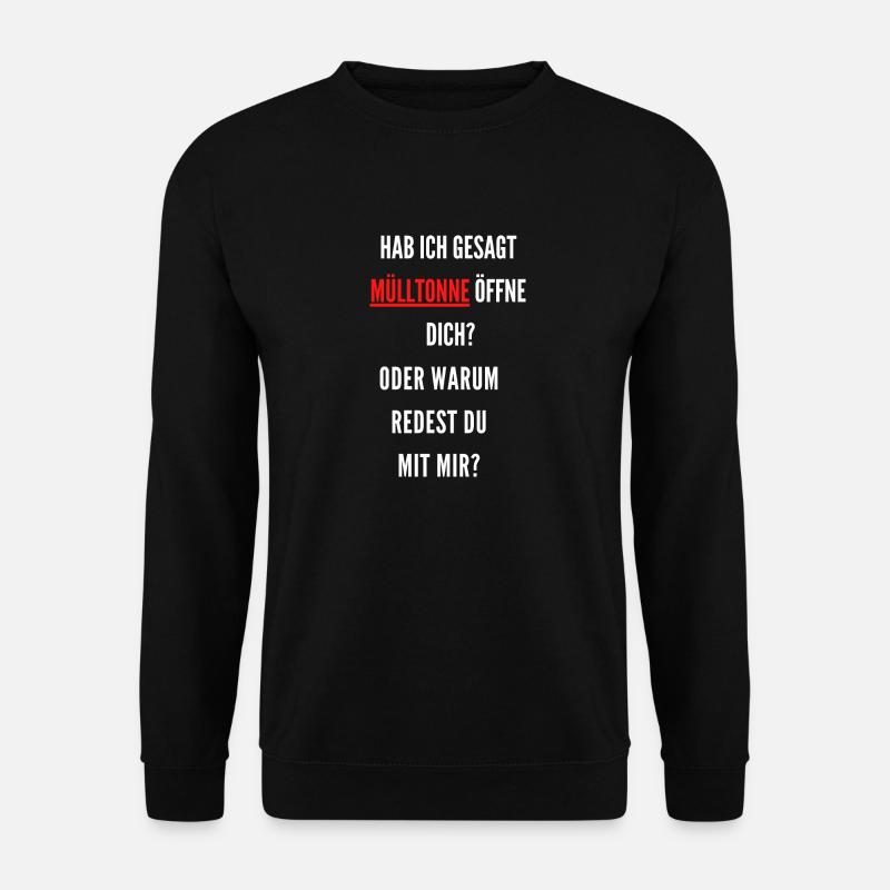 Hab ich gesagt Müll tonne öffne dich - Unisex Pullover - Schwarz