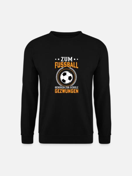 Zum Fussball geboren zur Schule gezwungen Sport - Unisex Pullover - Schwarz