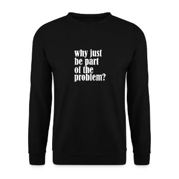 Why just be part of the problem Funny - Unisex Sweatshirt - black - Front - Alina (178cm) & Michal (187cm)