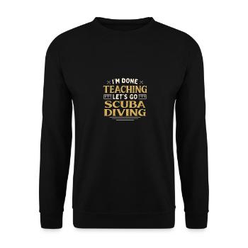 I'm Done Teaching Let's Go Scuba Diving Funny - Unisex Pullover - Schwarz - Vorne - Alina (178cm) & Michal (187cm)