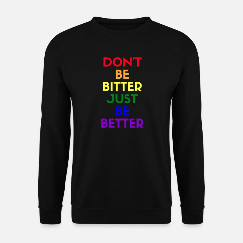 don't be bitter just be better - Unisex Pullover - Schwarz