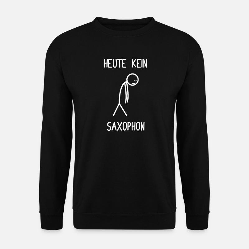 No saxophone player today - Unisex Sweatshirt - black