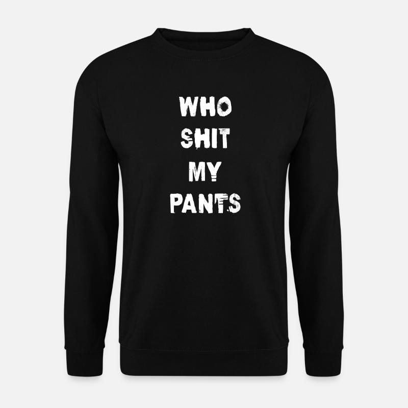 Who Shit My Pants - Unisex Sweatshirt - black