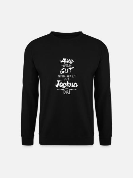 Alles wird gut denn jetzt ist Joshua da - Unisex Pullover - Schwarz