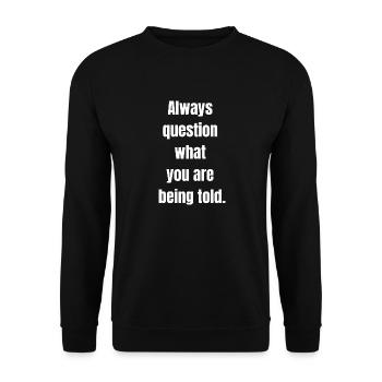 Always question what you are being told white text - Unisex Sweatshirt - black - Front - Alina (178cm) & Michal (187cm)