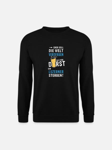 eher soll die Welt verderben als vor Durst ein Luz - Unisex Pullover - Schwarz