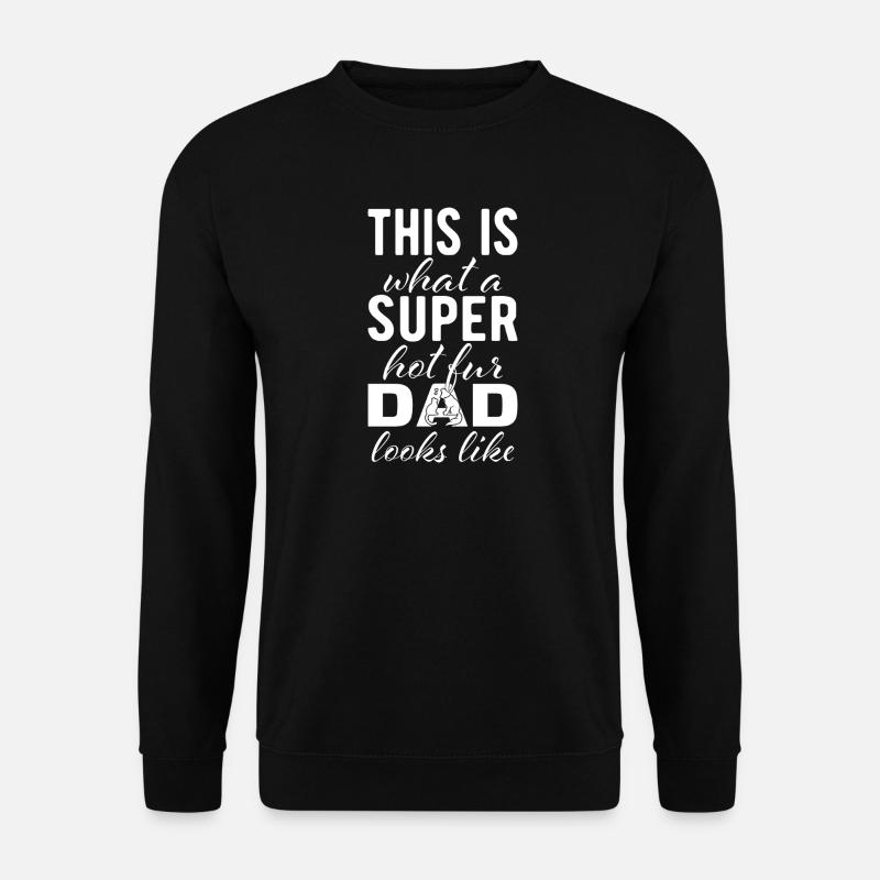 Super hot for dad - Unisex Sweatshirt - black