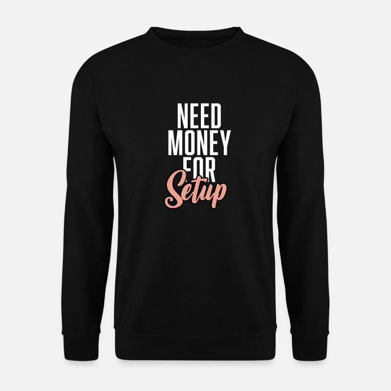 Need Money For Setup - Unisex Pullover - Schwarz