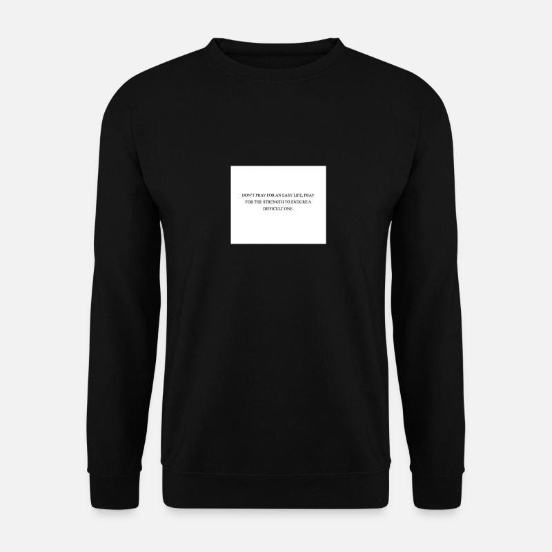 NE PRIEZ PAS POUR UNE VIE FACILE PRIEZ POUR LA FORCE - Sweat-shirt Unisexe - noir