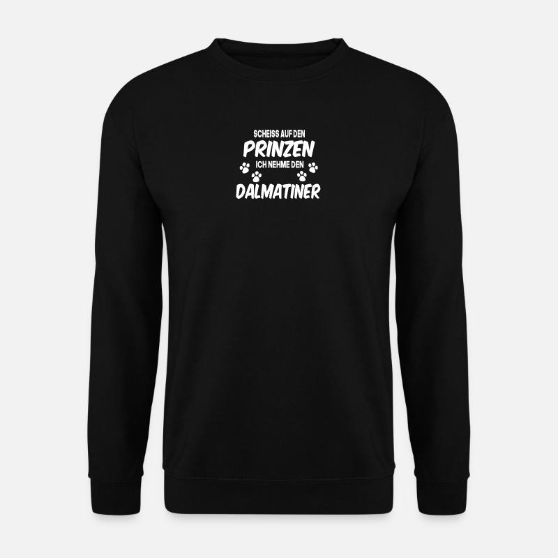 scheiss auf den prinzen ich nehme den dalmatiner - Unisex Pullover - Schwarz