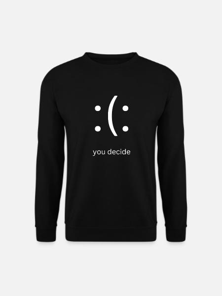 glücklich oder traurig du entscheidest - Unisex Pullover - Schwarz