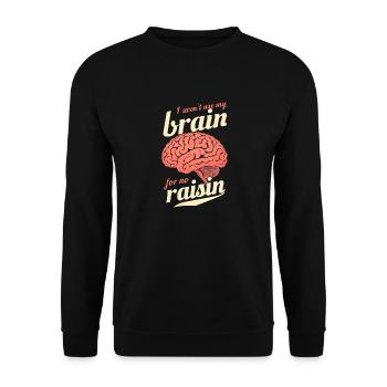 I Won't Use My Brain for No Raisin gift idea - Unisex Sweatshirt - black - Front - Alina (178cm) & Michal (187cm)