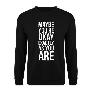 maybe you're okay exactly as you are - Unisex Pullover - Schwarz - Vorne - Alina (178cm) & Michal (187cm)