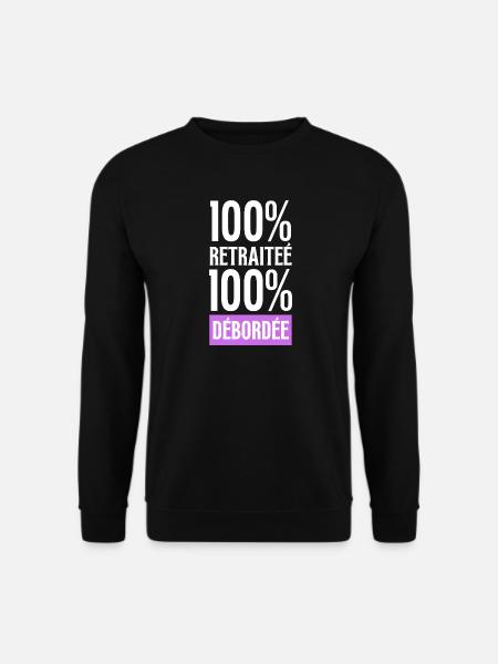 retraite, 100% Retraitée 100% Débordée humour - Sweat-shirt Unisexe - noir