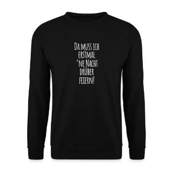 Da muss ich erstmal ne Nacht drüber feiern! Spruch - Unisex Pullover - Schwarz - Vorne - Alina (178cm) & Michal (187cm)
