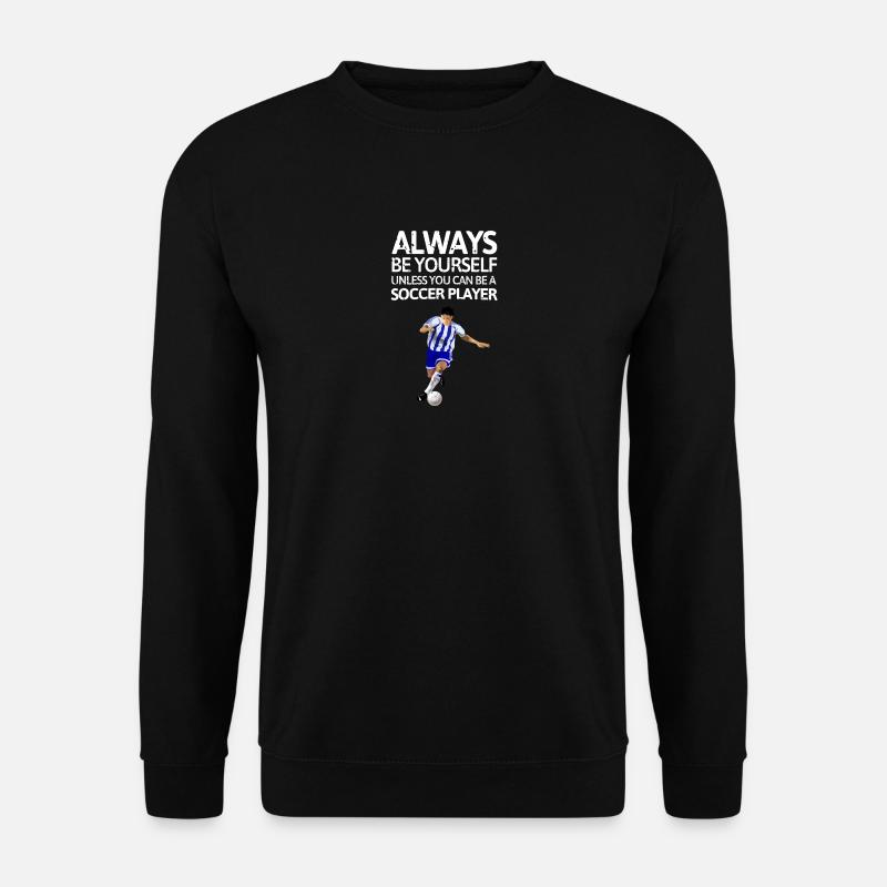 Always be youself unless youcan be a football play - Unisex Pullover - Schwarz
