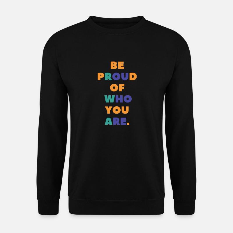 BE PROUD OF WHO YOU ARE - Unisex Pullover - Schwarz