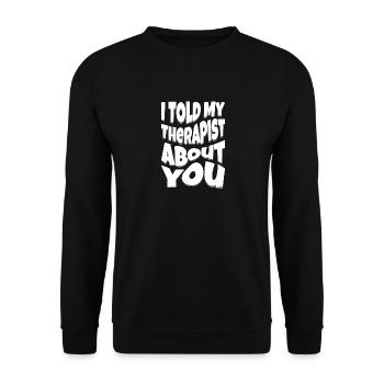 I Told My Therapist About You - Unisex Sweatshirt - black - Front - Alina (178cm) & Michal (187cm)