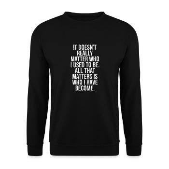 it doesn't really matter who I used to be all - Unisex Sweatshirt - black - Front - Alina (178cm) & Michal (187cm)