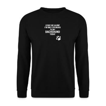leave me alone only speaking to my dachshund today - Unisex Pullover - Schwarz - Vorne - Alina (178cm) & Michal (187cm)