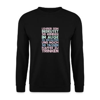 Lehrer Sein Bedeutet 30 Kinder Im Auge Zu... - Unisex Pullover - Schwarz - Vorne - Alina (178cm) & Michal (187cm)