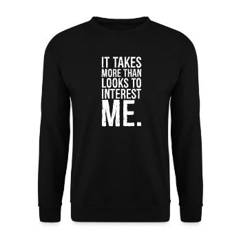 It takes more than looks to interest me - Unisex Pullover - Schwarz - Vorne - Alina (178cm) & Michal (187cm)