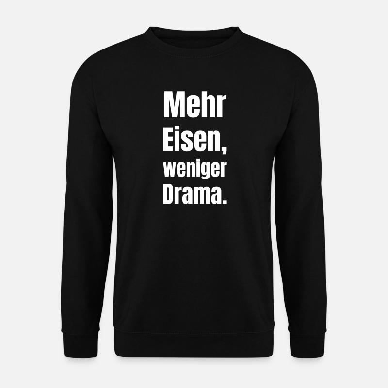 More iron, less drama - Unisex Sweatshirt - black