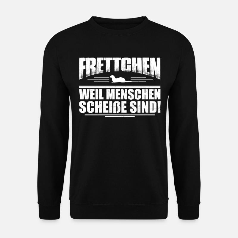 Frettchen -weil Menschen scheiße sind- Geschenk - Unisex Pullover - Schwarz