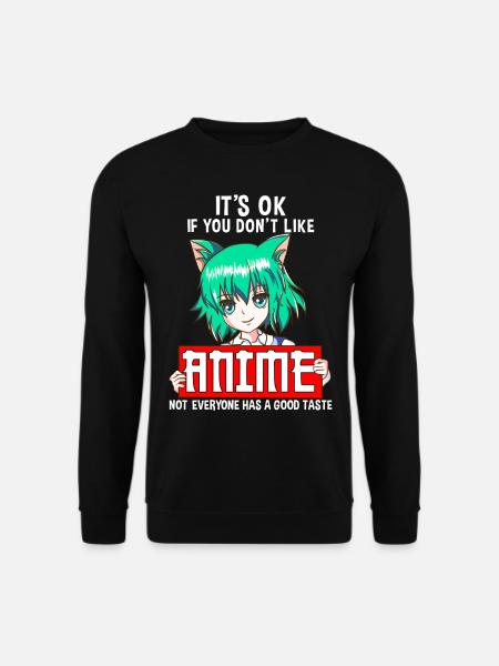 You Don't Like Anime Not Everyone Has a Good Taste - Unisex Pullover - Schwarz