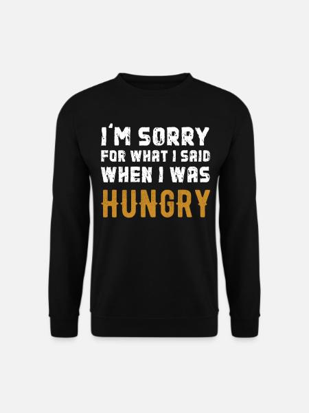 Im Sorry For What I Said When I Was Hungry - Unisex Pullover - Schwarz