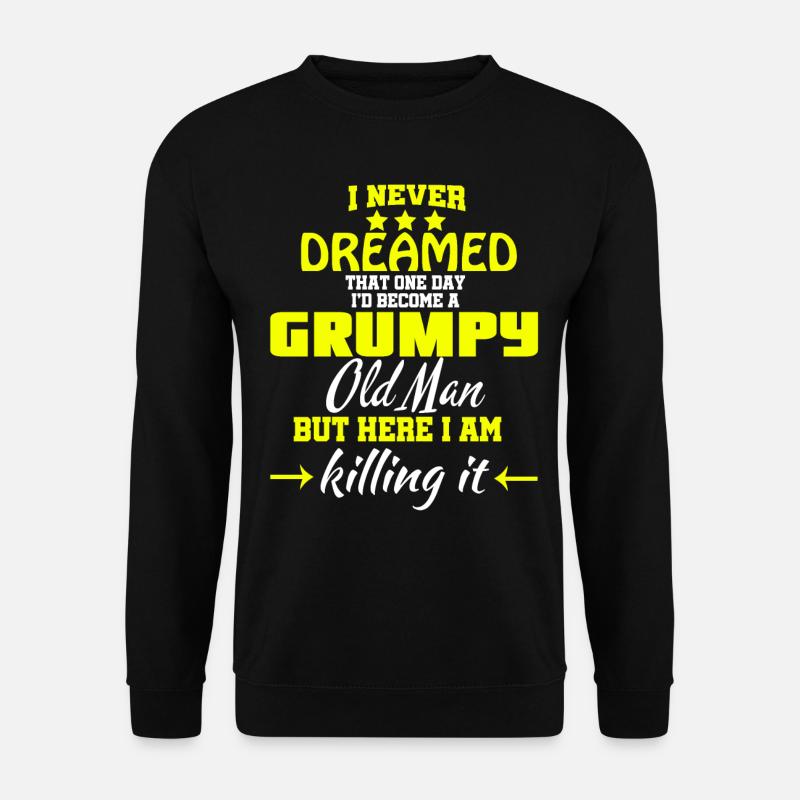 I'd Become A Grumpy Old Man T Shirt, Grumpy T - Unisex Sweatshirt - black