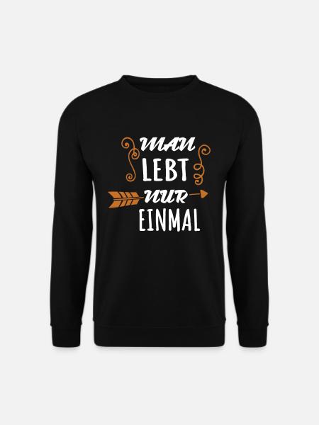 Man lebt nur einmal Coole Sprüche Motivation - Unisex Pullover - Schwarz